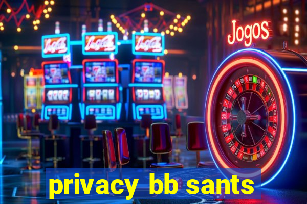 privacy bb sants